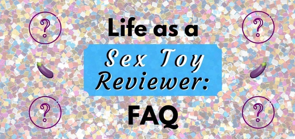 Life As A Sex Toy Reviewer Frequently Asked Questions • Phallophile Reviews