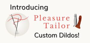 Introducing Pleasure Tailor custom dildos