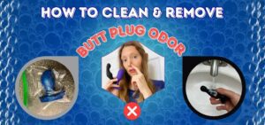 How to clean butt plug & remove odor