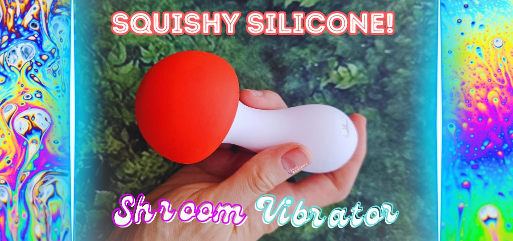 Trippy Toys Shroomie mushroom vibrator review