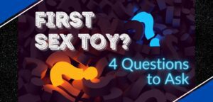 Choosing Your First Sex Toy - 4 Questions